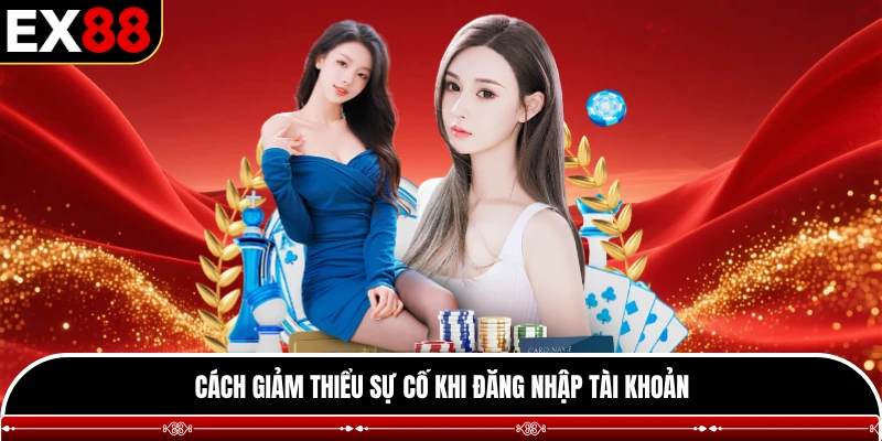 Cách giảm thiểu sự cố khi đăng nhập tài khoản