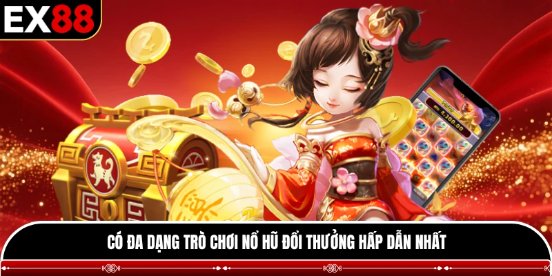 Có đa dạng trò chơi nổ hũ đổi thưởng hấp dẫn nhất