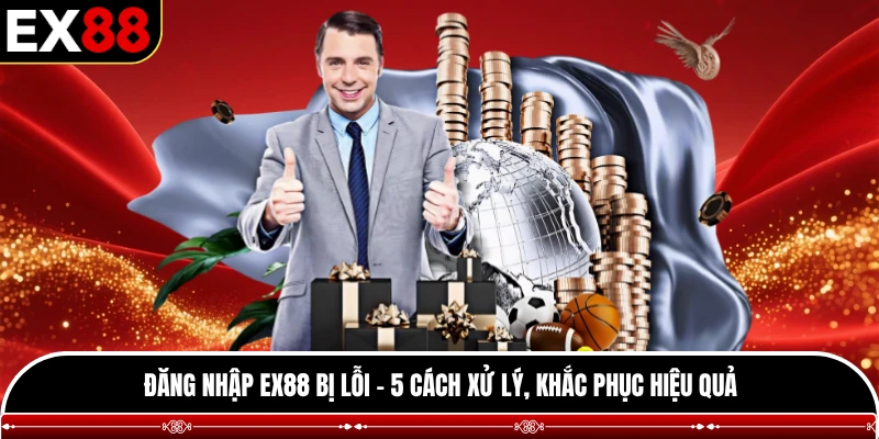 Đăng nhập EX88 bị lỗi