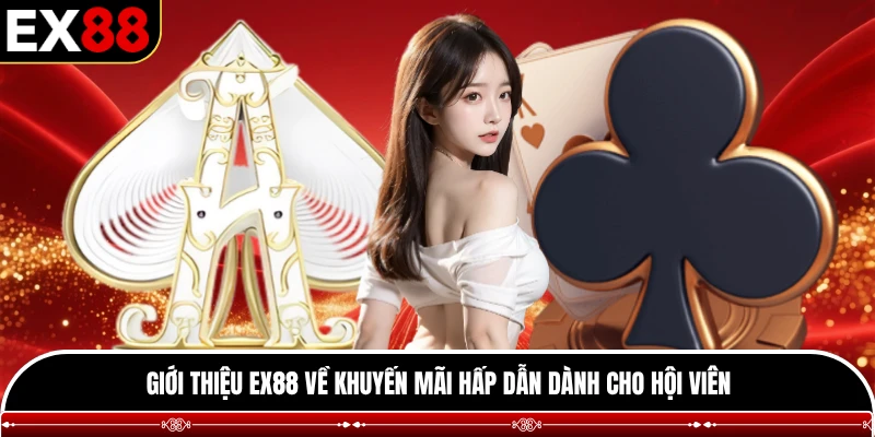 Giới thiệu EX88 về khuyến mãi hấp dẫn dành cho hội viên