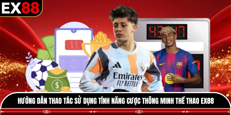 Hướng dẫn thao tác sử dụng tính năng cược thông minh thể thao EX88