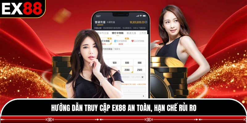 Hướng dẫn truy cập EX88 an toàn, hạn chế rủi ro