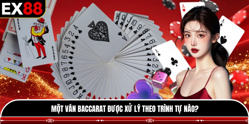 Một ván Baccarat được xử lý theo trình tự nào?