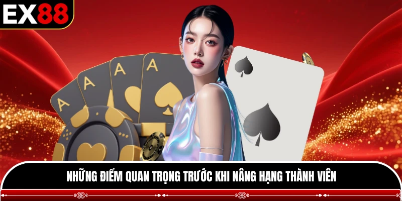 Những điểm quan trọng trước khi nâng hạng thành viên