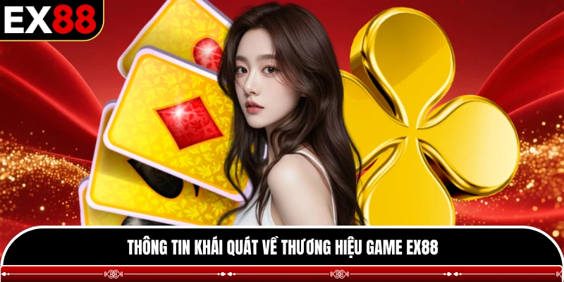 Thông tin khái quát về thương hiệu game EX88