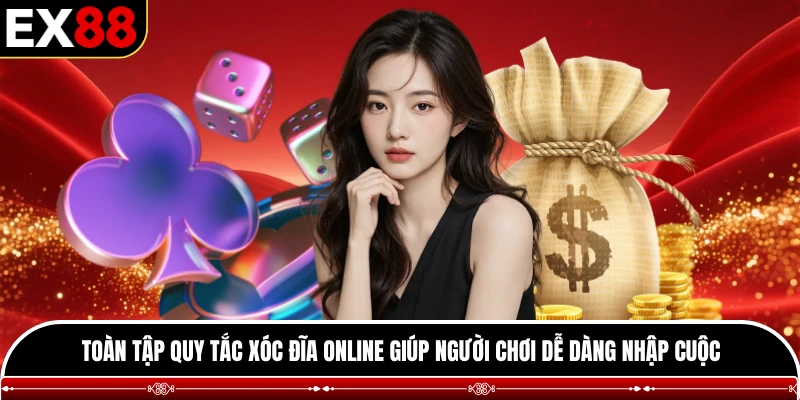 Toàn tập quy tắc xóc đĩa online giúp người chơi dễ dàng nhập cuộc